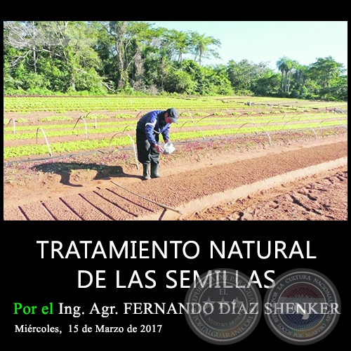 TRATAMIENTO NATURAL DE LAS SEMILLAS - Ing. Agr. FERNANDO DÍAZ SHENKER - Miércoles, 15 de Marzo de 2017